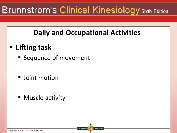 Brunnstrom’s Clinical Kinesiology Sixth Edition Daily and Occupational Activities § Lifting task § Sequence