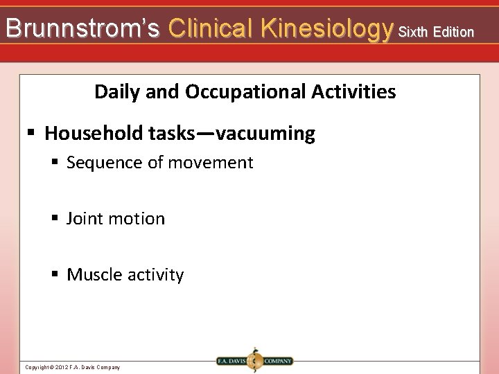 Brunnstrom’s Clinical Kinesiology Sixth Edition Daily and Occupational Activities § Household tasks—vacuuming § Sequence