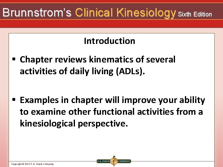 Brunnstrom’s Clinical Kinesiology Sixth Edition Introduction § Chapter reviews kinematics of several activities of