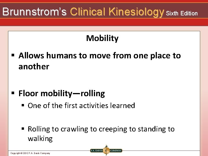 Brunnstrom’s Clinical Kinesiology Sixth Edition Mobility § Allows humans to move from one place