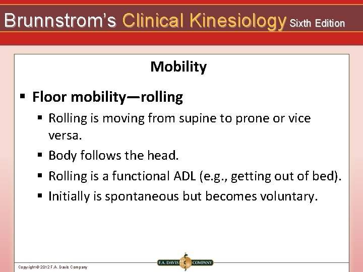 Brunnstrom’s Clinical Kinesiology Sixth Edition Mobility § Floor mobility—rolling § Rolling is moving from