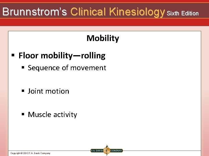 Brunnstrom’s Clinical Kinesiology Sixth Edition Mobility § Floor mobility—rolling § Sequence of movement §