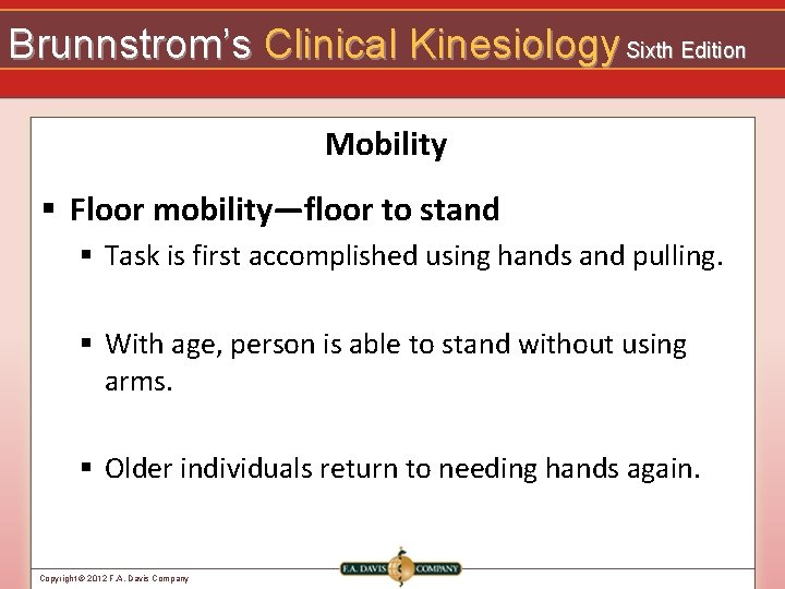 Brunnstrom’s Clinical Kinesiology Sixth Edition Mobility § Floor mobility—floor to stand § Task is