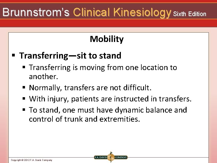 Brunnstrom’s Clinical Kinesiology Sixth Edition Mobility § Transferring—sit to stand § Transferring is moving