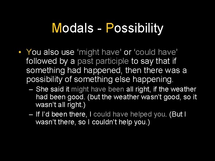 Modals - Possibility • You also use ‘might have’ or ‘could have’ followed by