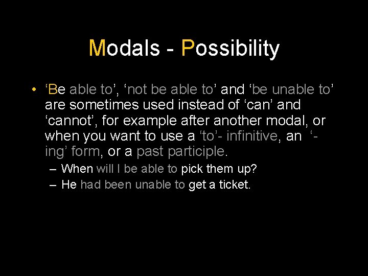 Modals - Possibility • ‘Be able to’, ‘not be able to’ and ‘be unable