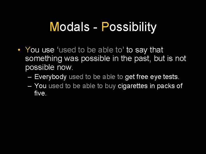 Modals - Possibility • You use ‘used to be able to’ to say that