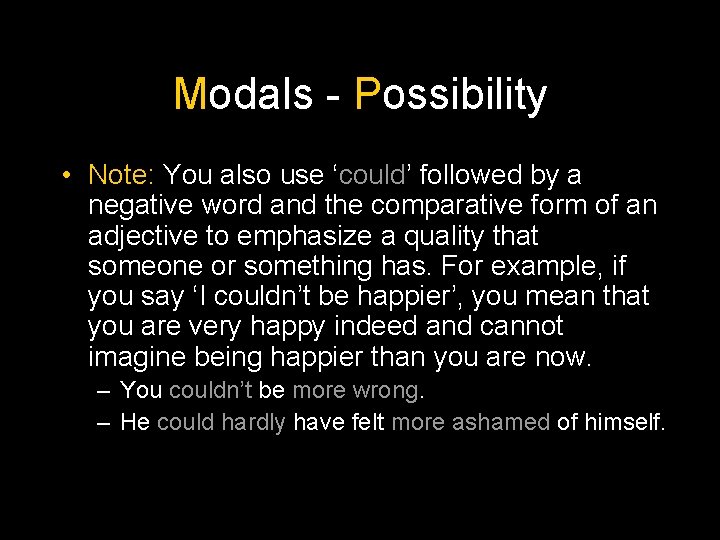 Modals - Possibility • Note: You also use ‘could’ followed by a negative word