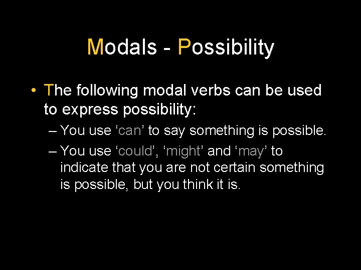 Modals - Possibility • The following modal verbs can be used to express possibility: