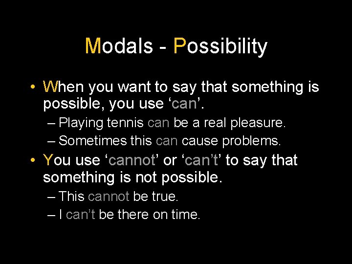 Modals - Possibility • When you want to say that something is possible, you