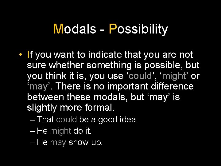 Modals - Possibility • If you want to indicate that you are not sure