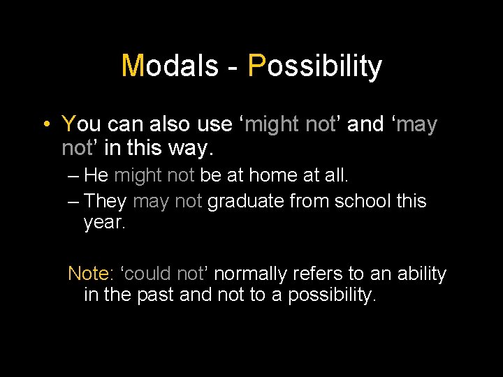 Modals - Possibility • You can also use ‘might not’ and ‘may not’ in