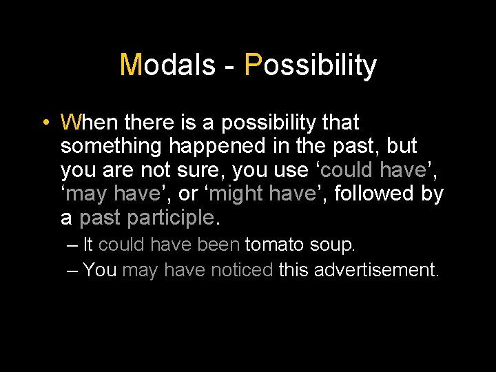 Modals - Possibility • When there is a possibility that something happened in the