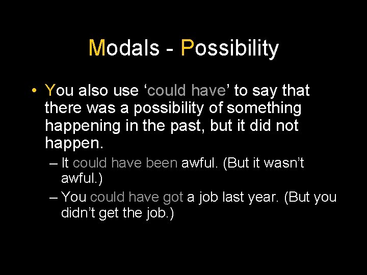 Modals - Possibility • You also use ‘could have’ to say that there was