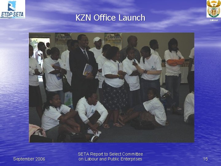 KZN Office Launch September 2006 SETA Report to Select Committee on Labour and Public