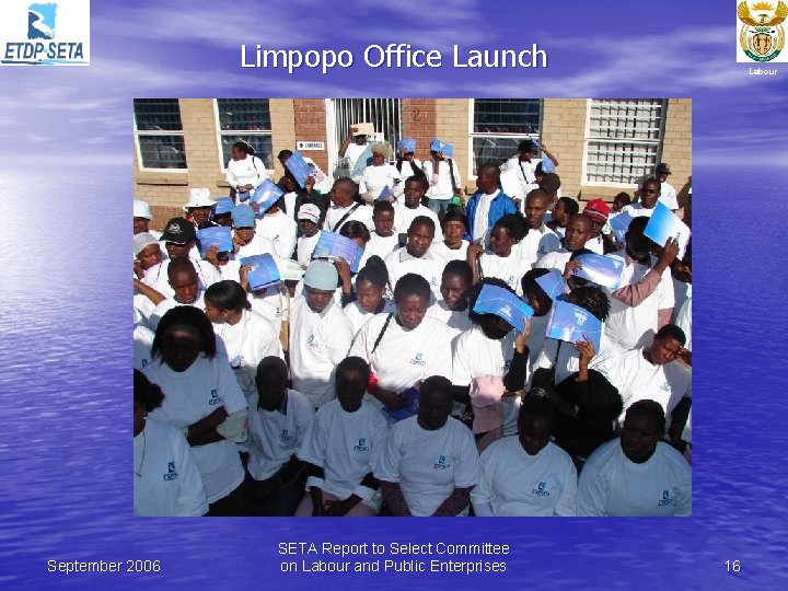 Limpopo Office Launch September 2006 SETA Report to Select Committee on Labour and Public