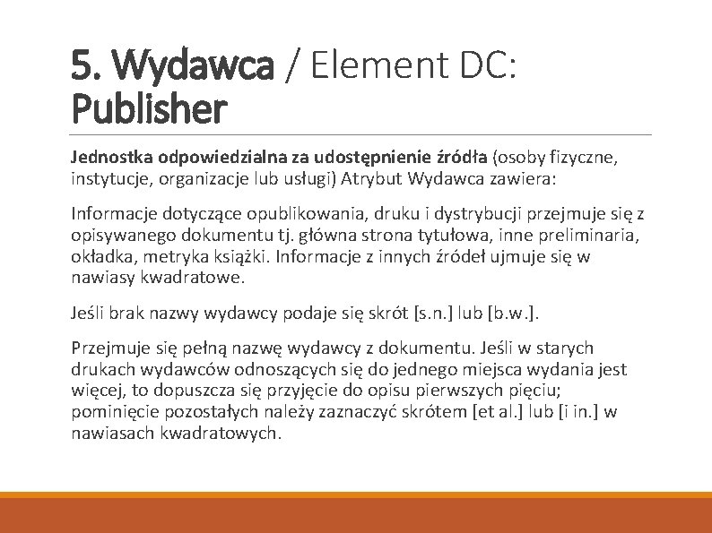 5. Wydawca / Element DC: Publisher Jednostka odpowiedzialna za udostępnienie źródła (osoby fizyczne, instytucje,