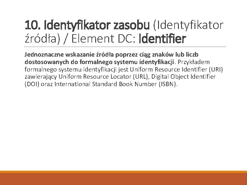 10. Identyfikator zasobu (Identyfikator źródła) / Element DC: Identifier Jednoznaczne wskazanie źródła poprzez ciąg