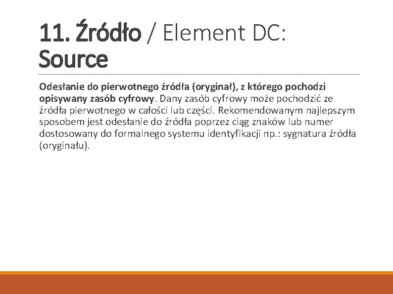 11. Źródło / Element DC: Source Odesłanie do pierwotnego źródła (oryginał), z którego pochodzi