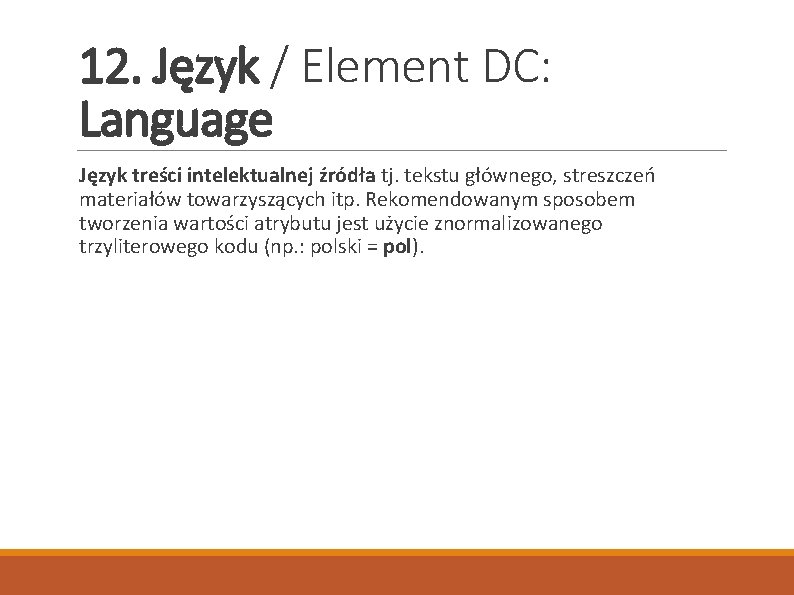 12. Język / Element DC: Language Język treści intelektualnej źródła tj. tekstu głównego, streszczeń