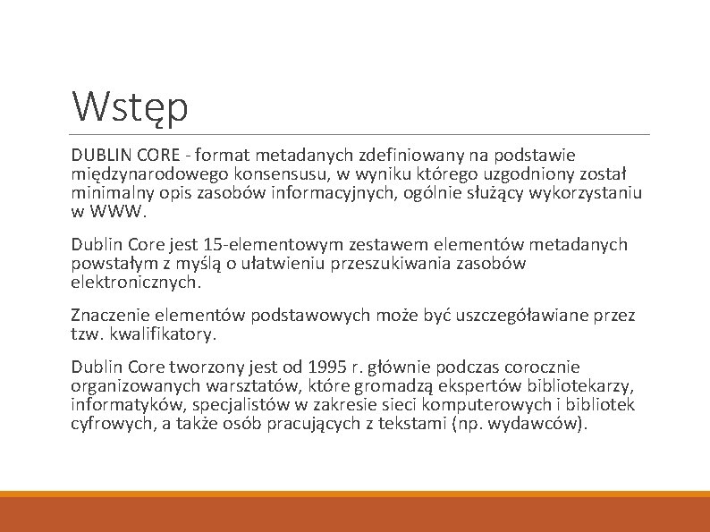 Wstęp DUBLIN CORE - format metadanych zdefiniowany na podstawie międzynarodowego konsensusu, w wyniku którego