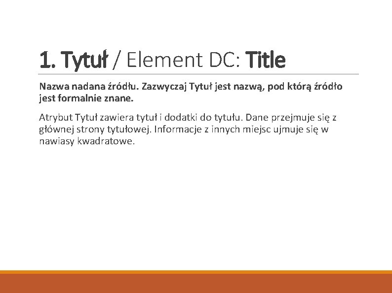 1. Tytuł / Element DC: Title Nazwa nadana źródłu. Zazwyczaj Tytuł jest nazwą, pod