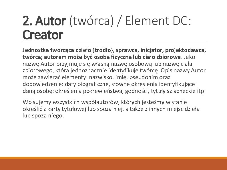 2. Autor (twórca) / Element DC: Creator Jednostka tworząca dzieło (źródło), sprawca, inicjator, projektodawca,