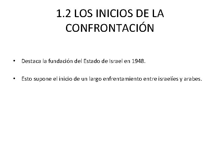 1. 2 LOS INICIOS DE LA CONFRONTACIÓN • Destaca la fundación del Estado de