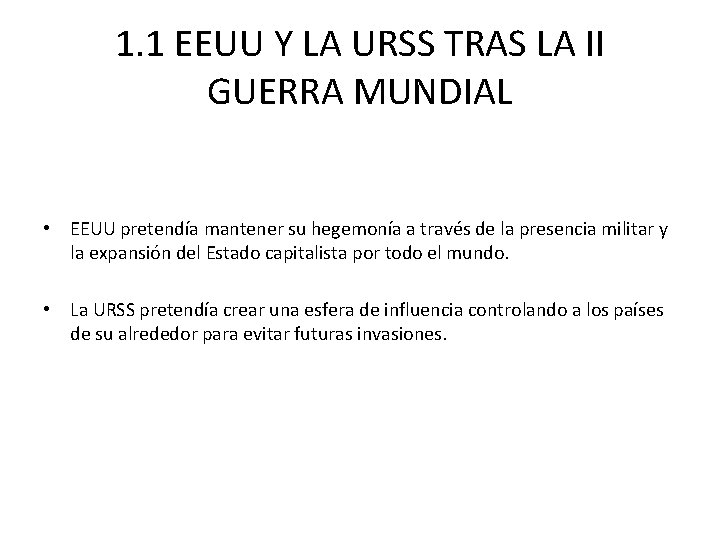 1. 1 EEUU Y LA URSS TRAS LA II GUERRA MUNDIAL • EEUU pretendía