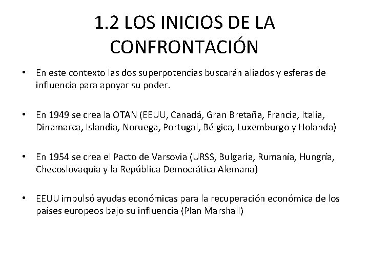 1. 2 LOS INICIOS DE LA CONFRONTACIÓN • En este contexto las dos superpotencias