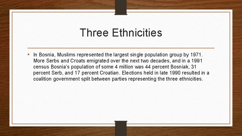 Three Ethnicities • In Bosnia, Muslims represented the largest single population group by 1971.