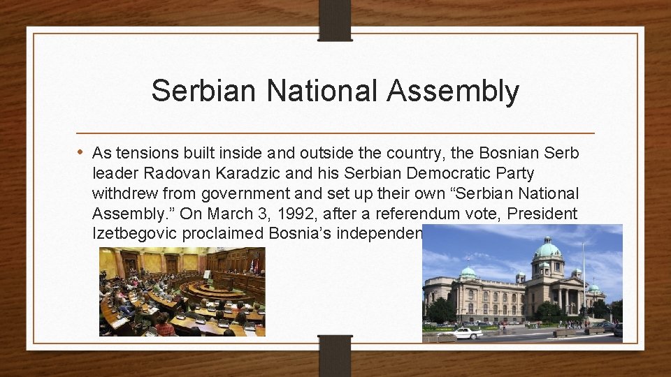 Serbian National Assembly • As tensions built inside and outside the country, the Bosnian