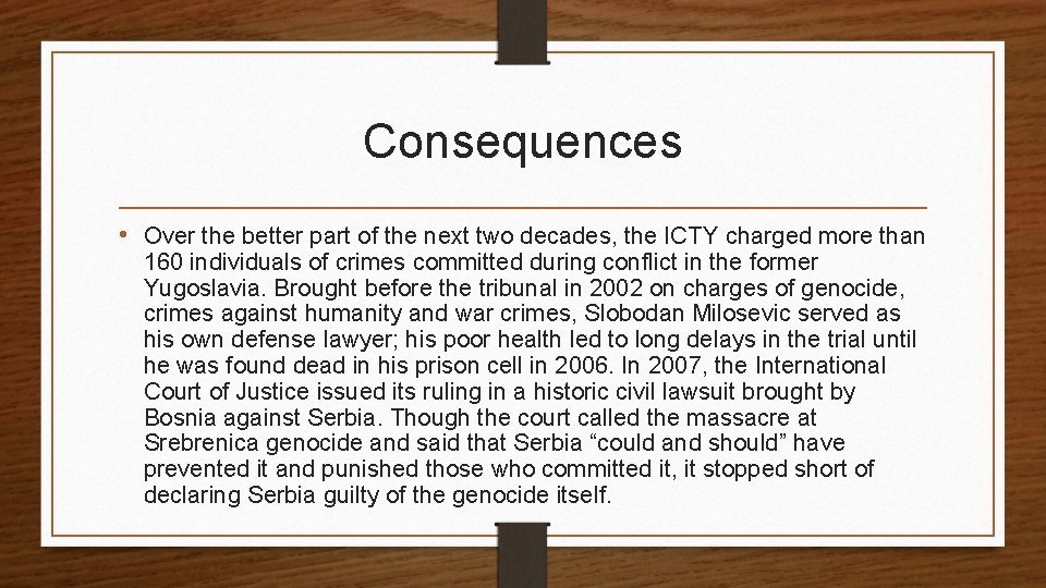 Consequences • Over the better part of the next two decades, the ICTY charged