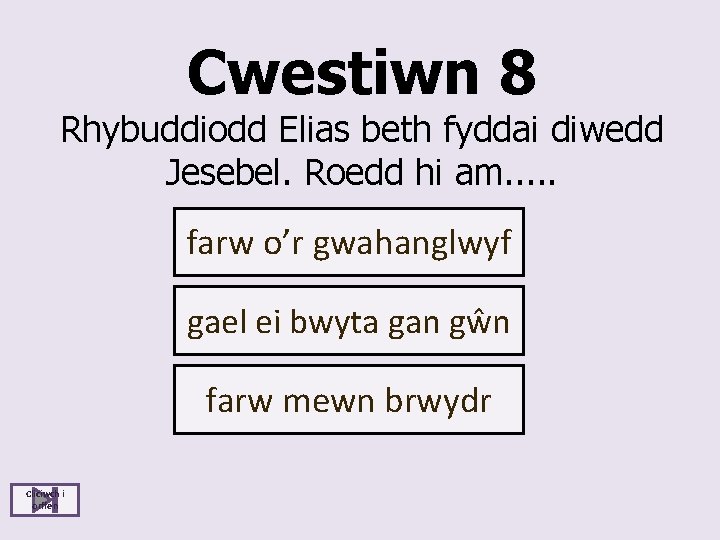 Cwestiwn 8 Rhybuddiodd Elias beth fyddai diwedd Jesebel. Roedd hi am. . . farw