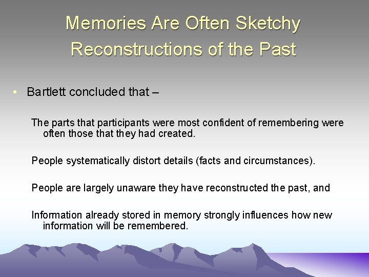 Memories Are Often Sketchy Reconstructions of the Past • Bartlett concluded that – The
