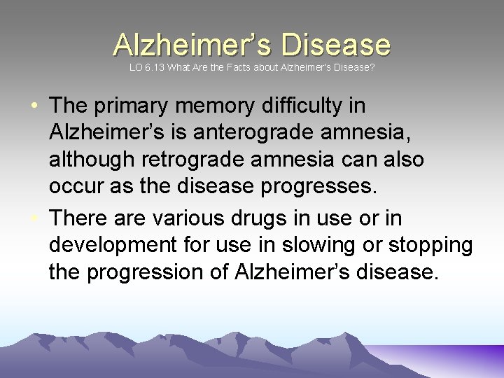 Alzheimer’s Disease LO 6. 13 What Are the Facts about Alzheimer’s Disease? • The