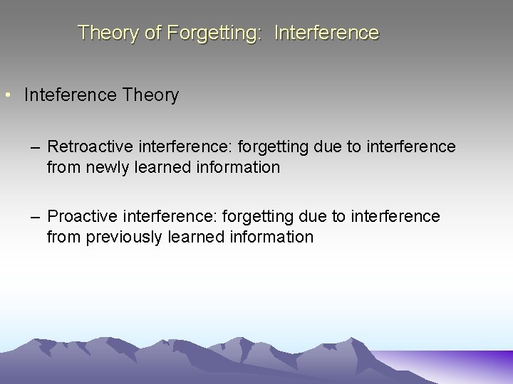 Theory of Forgetting: Interference • Inteference Theory – Retroactive interference: forgetting due to interference
