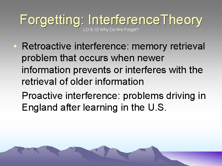 Forgetting: Interference. Theory LO 6. 10 Why Do We Forget? • Retroactive interference: memory
