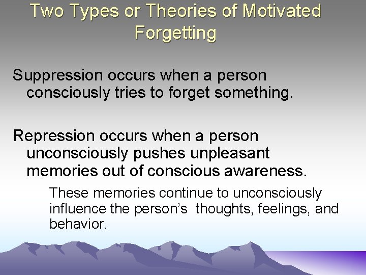 Two Types or Theories of Motivated Forgetting Suppression occurs when a person consciously tries