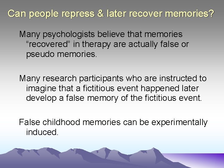 Can people repress & later recover memories? Many psychologists believe that memories “recovered” in