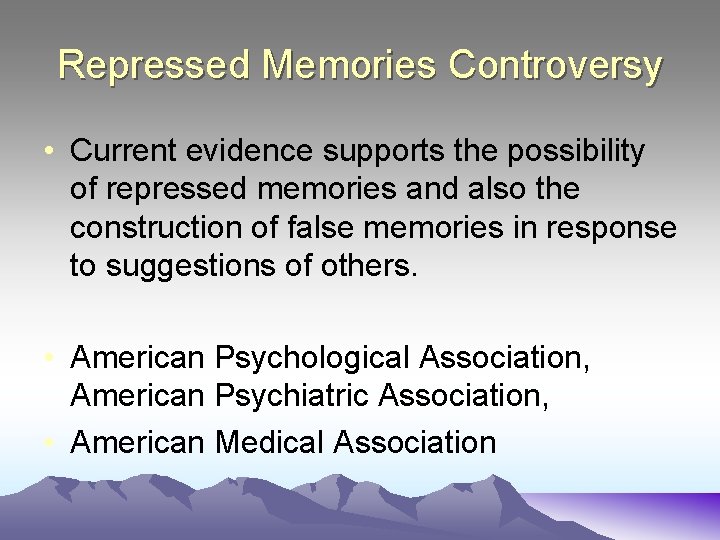 Repressed Memories Controversy • Current evidence supports the possibility of repressed memories and also