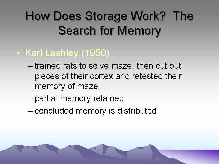 How Does Storage Work? The Search for Memory • Karl Lashley (1950) – trained