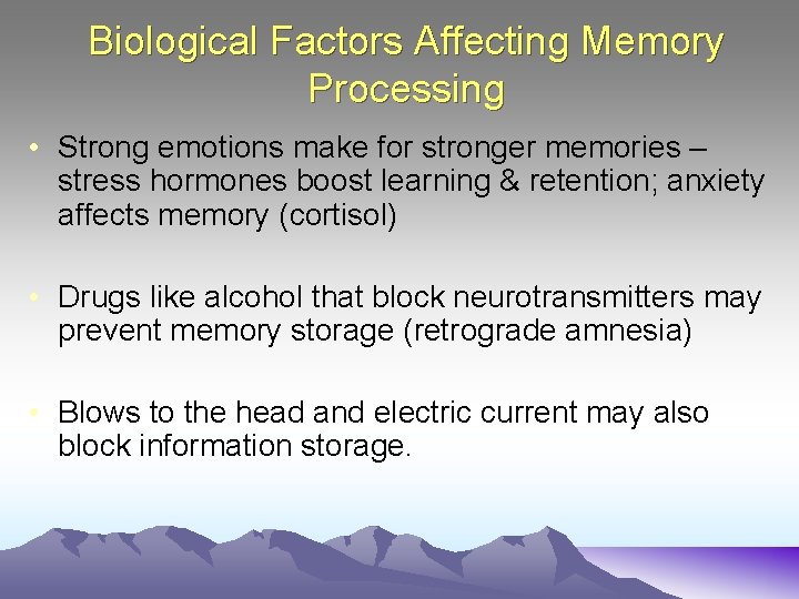 Biological Factors Affecting Memory Processing • Strong emotions make for stronger memories – stress