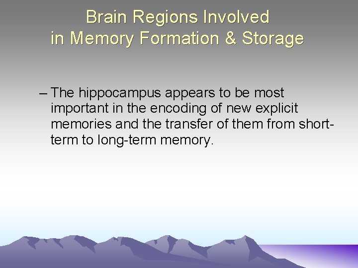 Brain Regions Involved in Memory Formation & Storage – The hippocampus appears to be