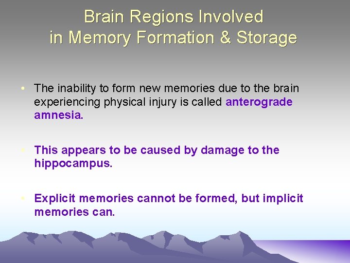 Brain Regions Involved in Memory Formation & Storage • The inability to form new