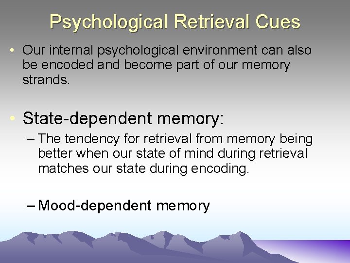 Psychological Retrieval Cues • Our internal psychological environment can also be encoded and become