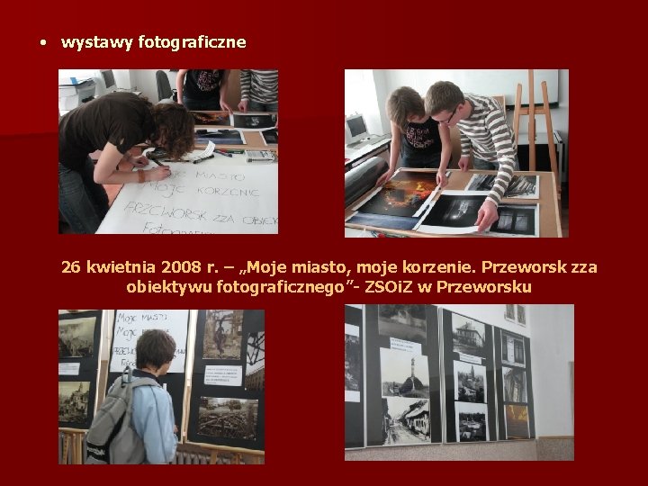  • wystawy fotograficzne 26 kwietnia 2008 r. – „Moje miasto, moje korzenie. Przeworsk