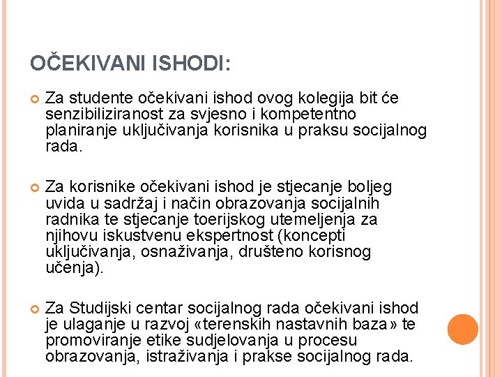 OČEKIVANI ISHODI: Za studente očekivani ishod ovog kolegija bit će senzibiliziranost za svjesno i