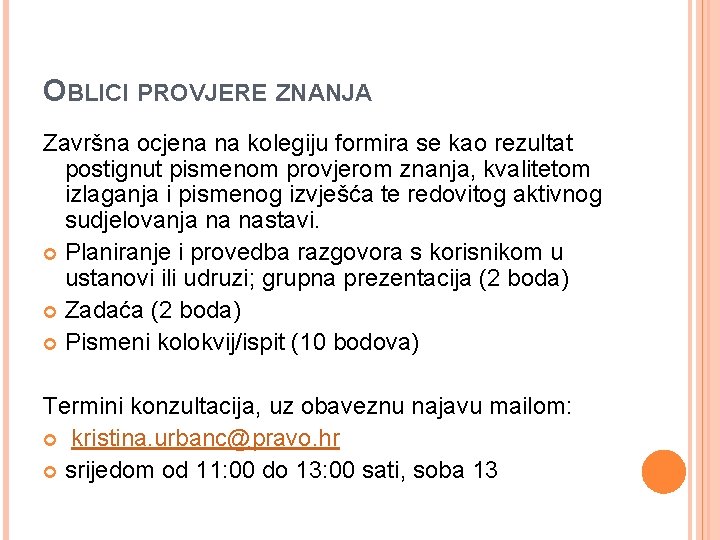 OBLICI PROVJERE ZNANJA Završna ocjena na kolegiju formira se kao rezultat postignut pismenom provjerom