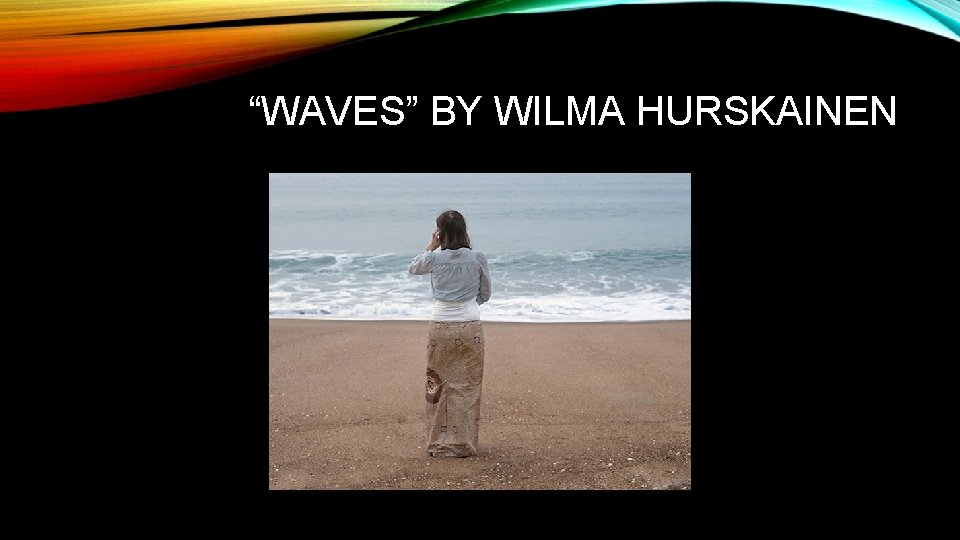 “WAVES” BY WILMA HURSKAINEN 
